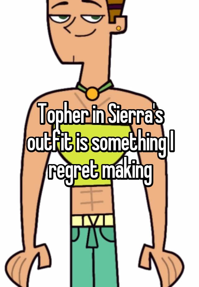 Topher in Sierra's outfit is something I regret making