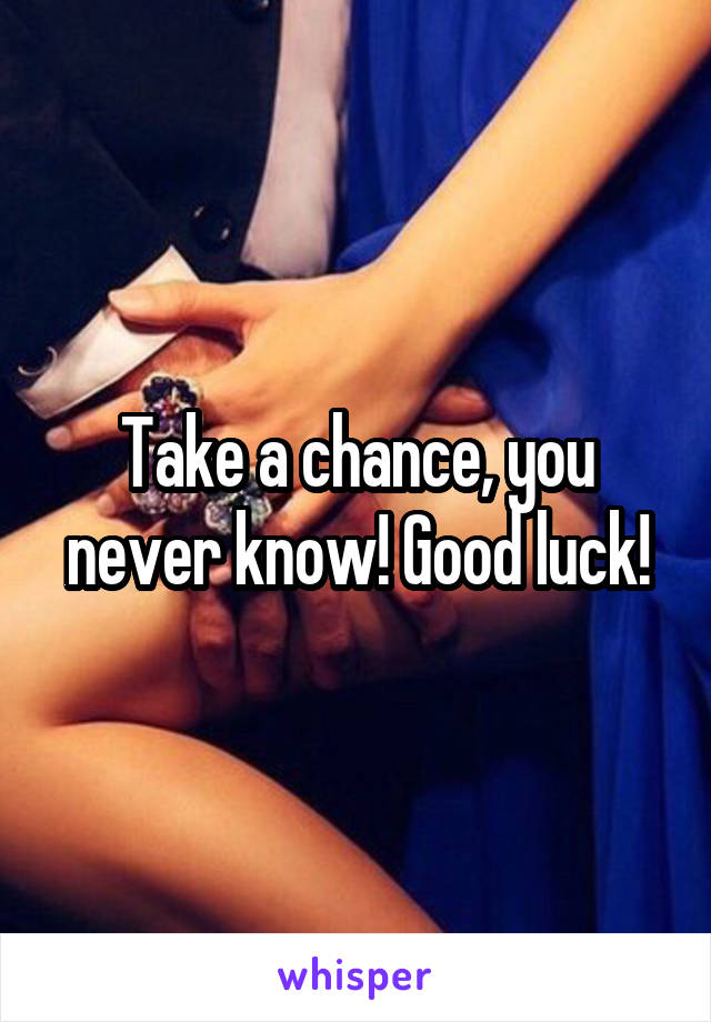 Take a chance, you never know! Good luck!