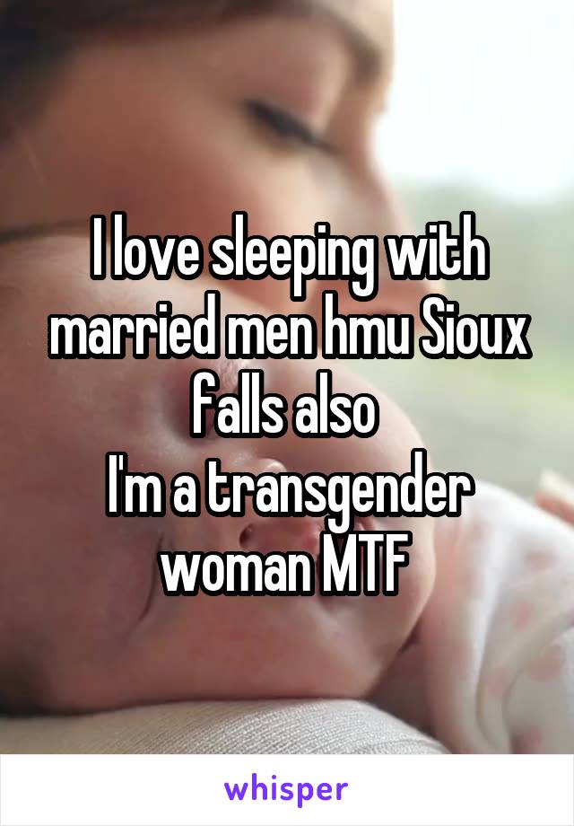 I love sleeping with married men hmu Sioux falls also 
I'm a transgender woman MTF 