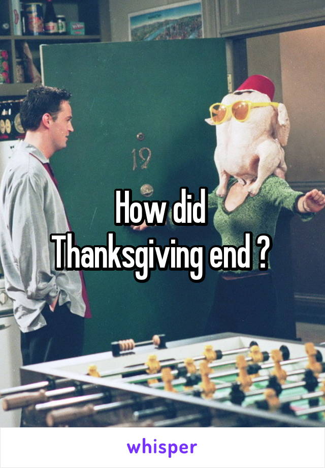 How did 
Thanksgiving end ? 