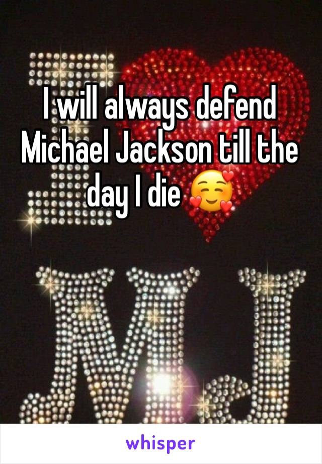 I will always defend Michael Jackson till the day I die 🥰