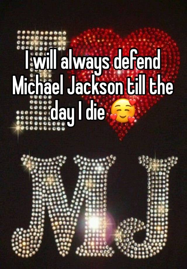 I will always defend Michael Jackson till the day I die 🥰