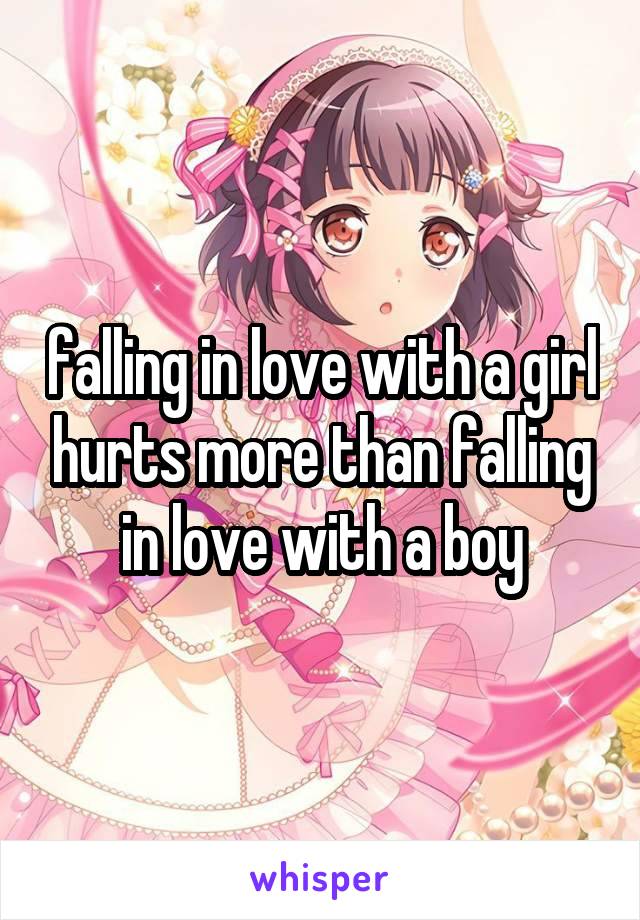 falling in love with a girl hurts more than falling in love with a boy