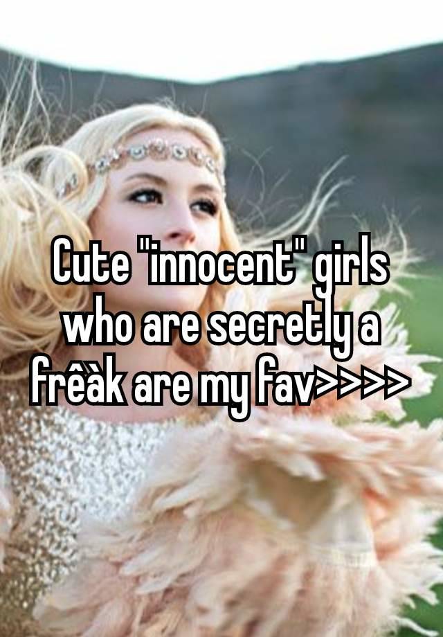 Cute "innocent" girls who are secretly a frêàk are my fav>>>>