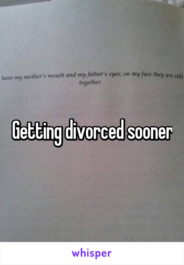 Getting divorced sooner