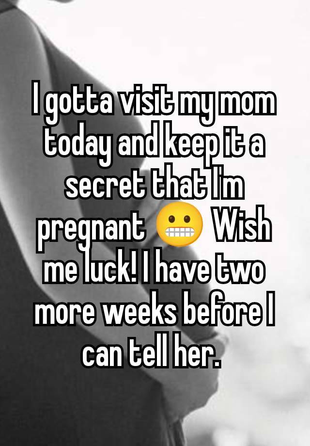 I gotta visit my mom today and keep it a secret that I'm pregnant 😬 Wish me luck! I have two more weeks before I can tell her. 