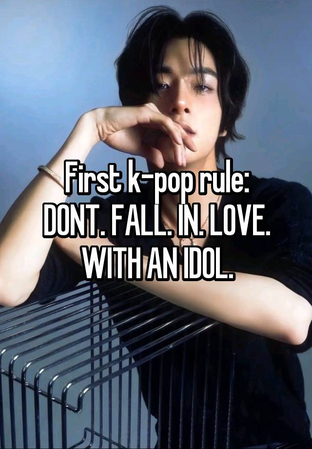 First k-pop rule:
DONT. FALL. IN. LOVE. WITH AN IDOL.