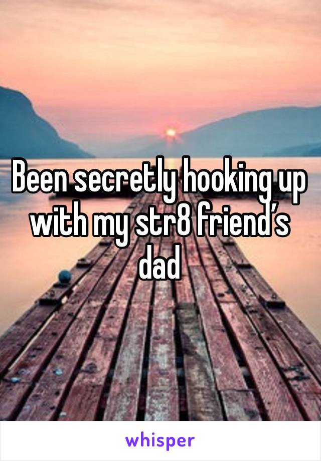 Been secretly hooking up with my str8 friend’s dad