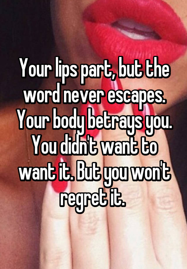 Your lips part, but the word never escapes. Your body betrays you. You didn't want to want it. But you won't regret it. 