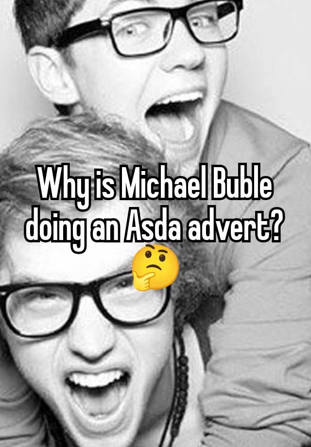 Why is Michael Buble doing an Asda advert? 🤔