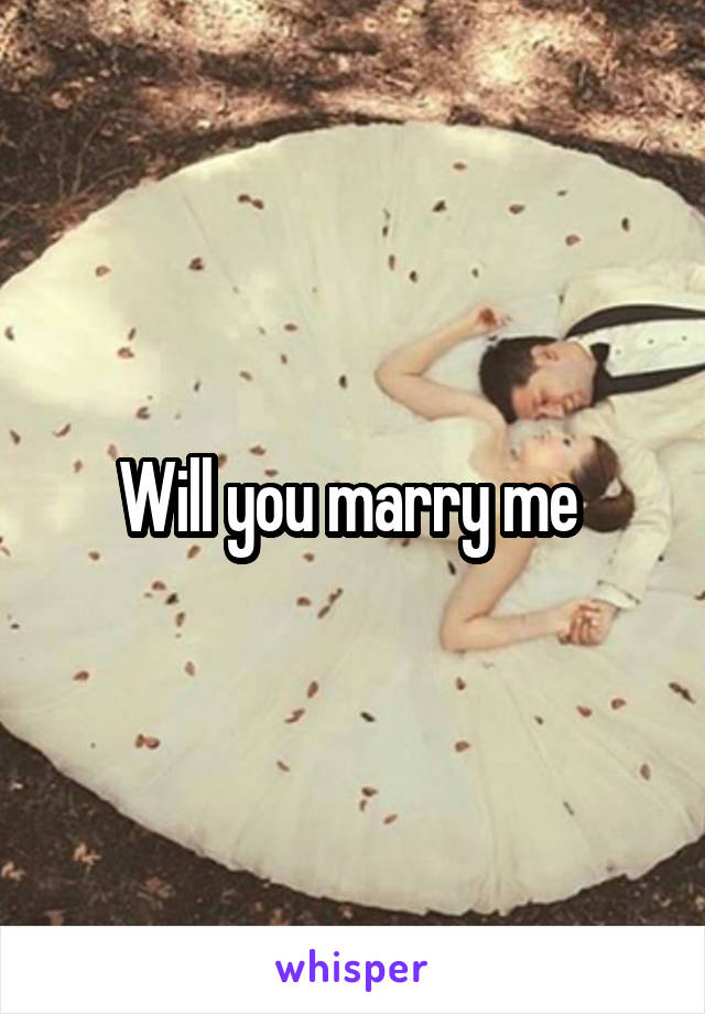 Will you marry me 