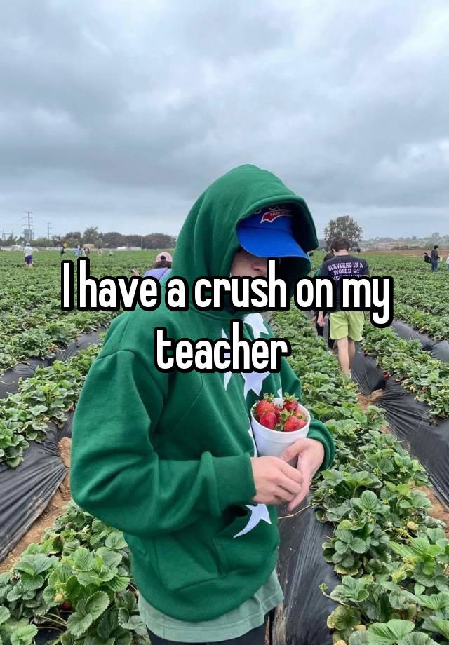 I have a crush on my teacher 