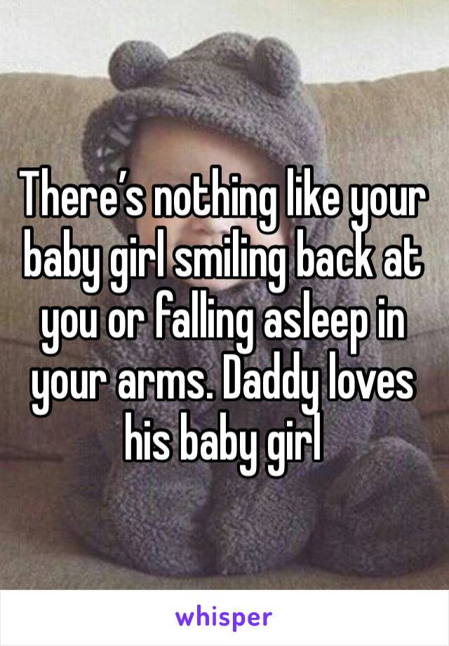 There’s nothing like your baby girl smiling back at you or falling asleep in your arms. Daddy loves his baby girl