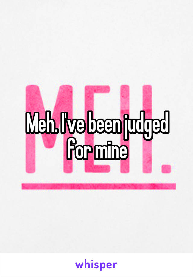 Meh. I've been judged for mine