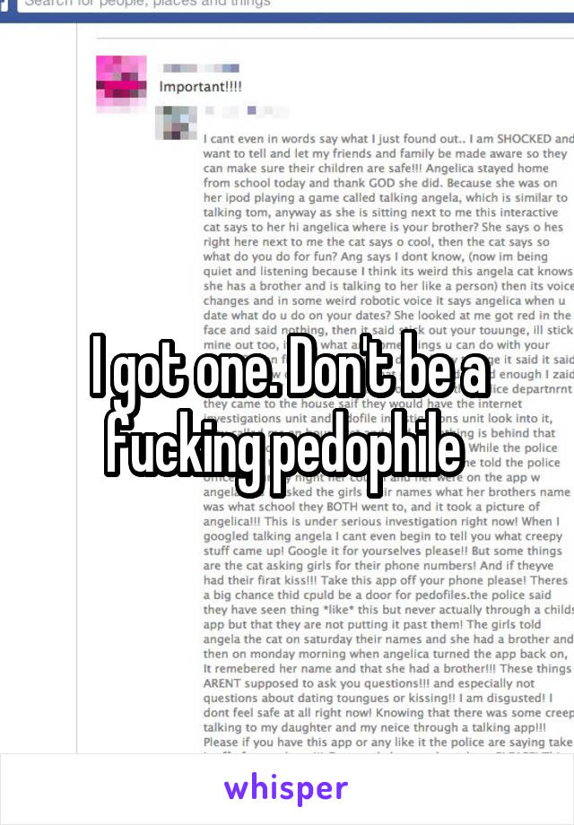 I got one. Don't be a fucking pedophile 