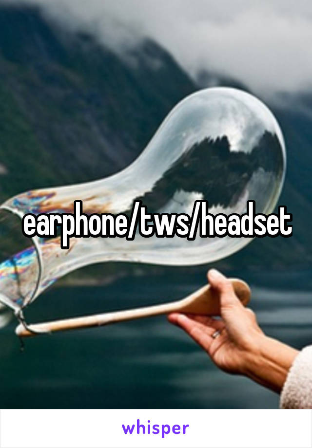 earphone/tws/headset