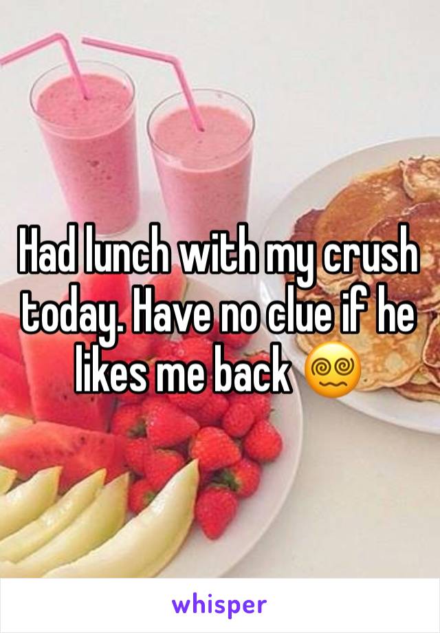 Had lunch with my crush today. Have no clue if he likes me back 😵‍💫