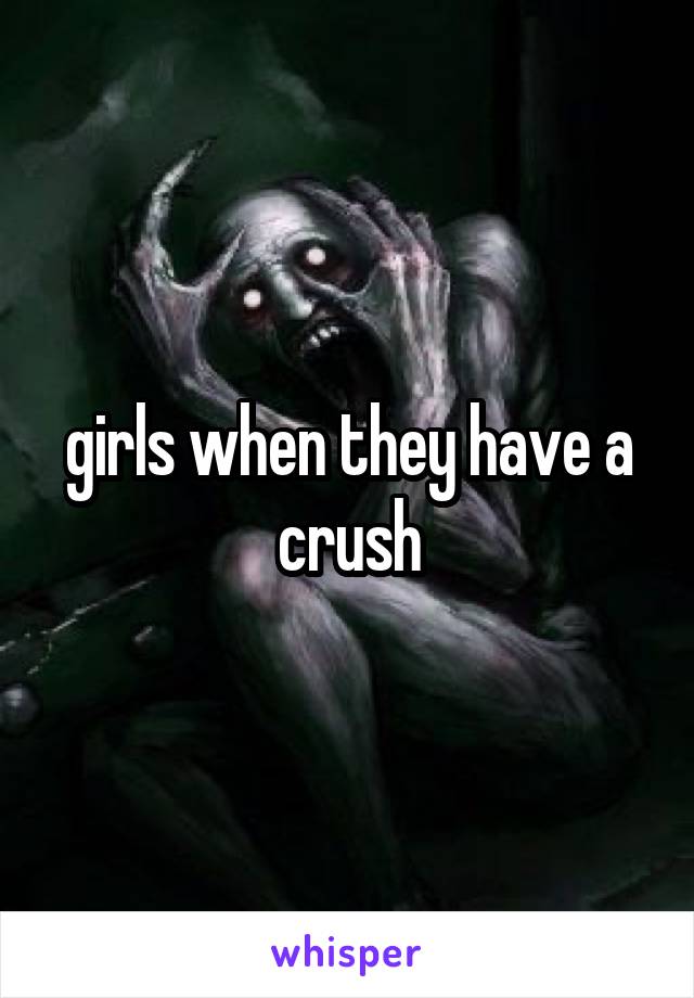 girls when they have a crush