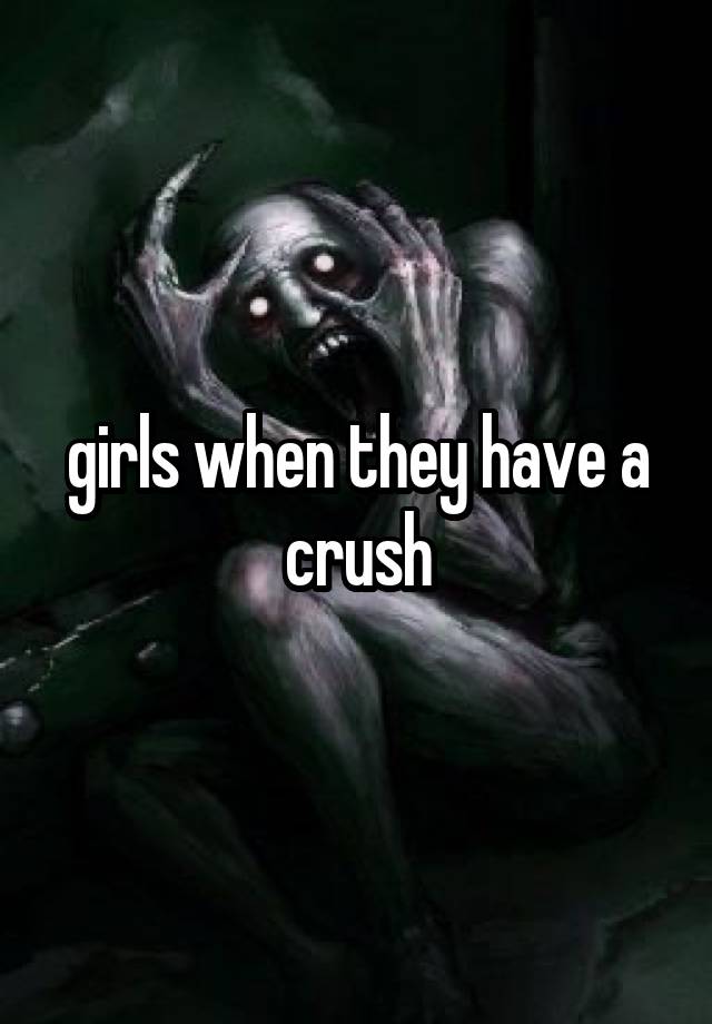 girls when they have a crush