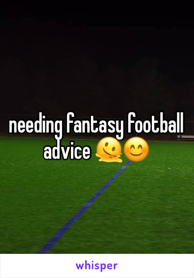 needing fantasy football advice 🫠😊