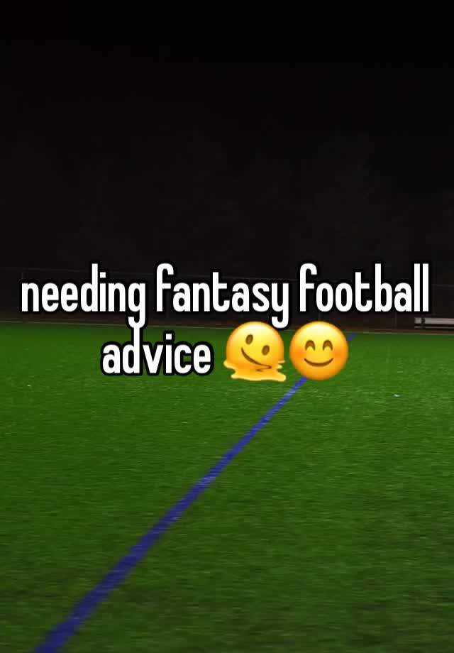 needing fantasy football advice 🫠😊