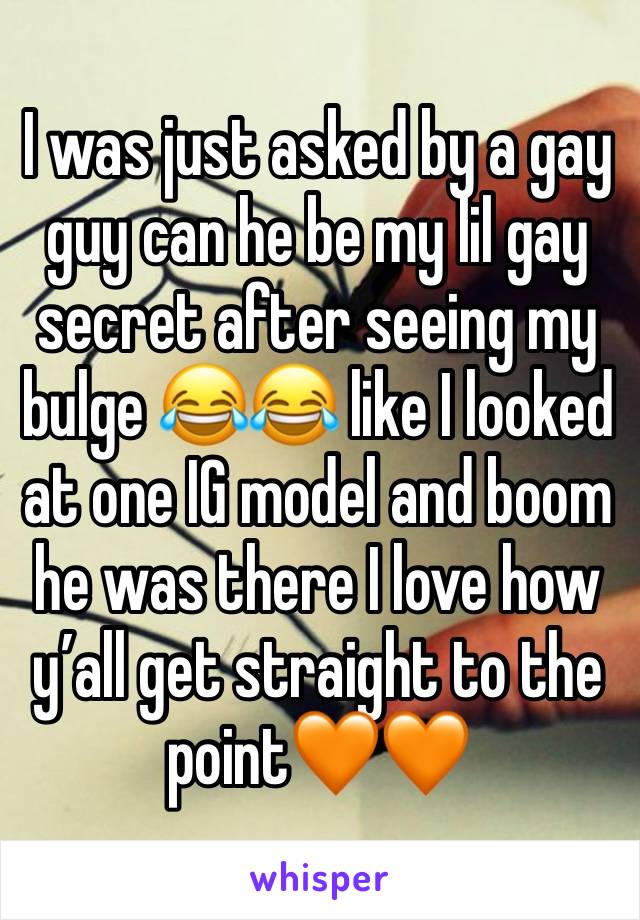 I was just asked by a gay guy can he be my lil gay secret after seeing my bulge 😂😂 like I looked at one IG model and boom he was there I love how y’all get straight to the point🧡🧡