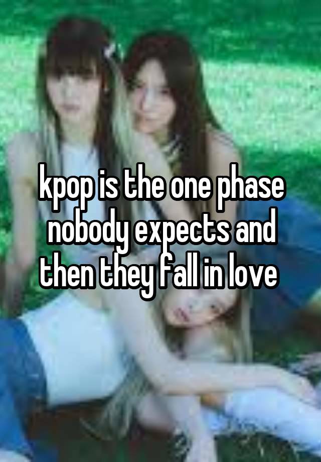 kpop is the one phase nobody expects and then they fall in love 