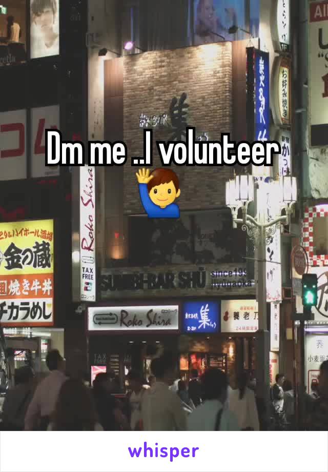 Dm me ..I volunteer 🙋‍♂️ 