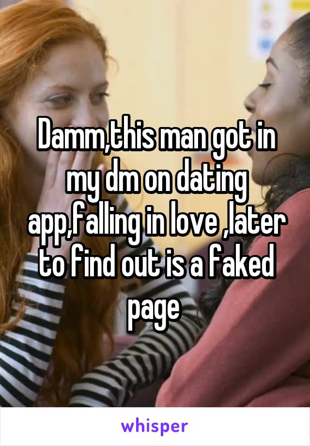 Damm,this man got in my dm on dating app,falling in love ,later to find out is a faked page 