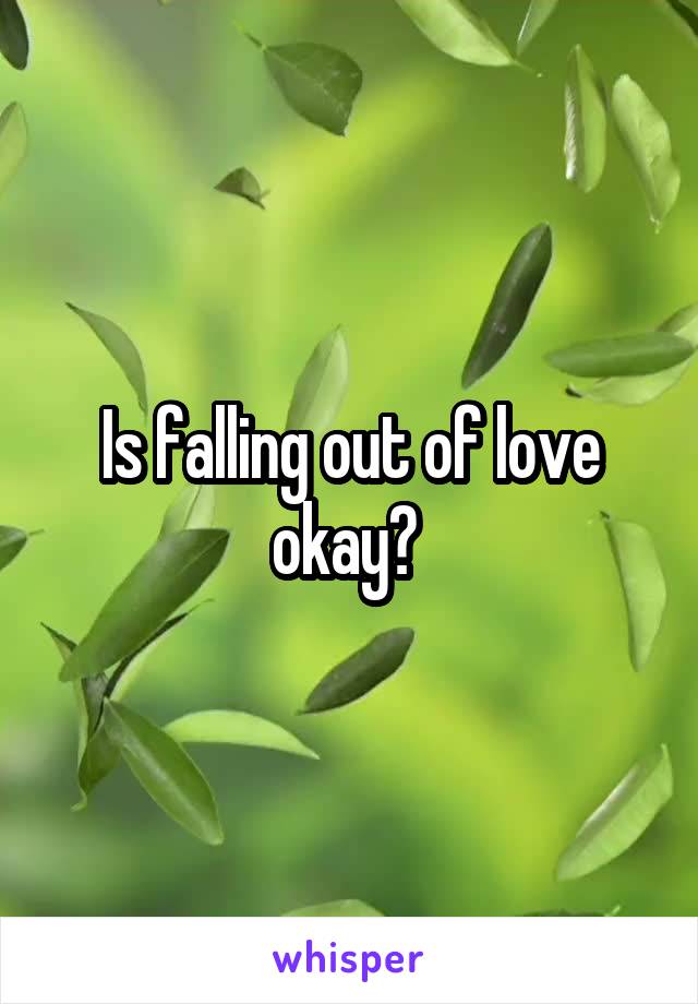 Is falling out of love okay? 