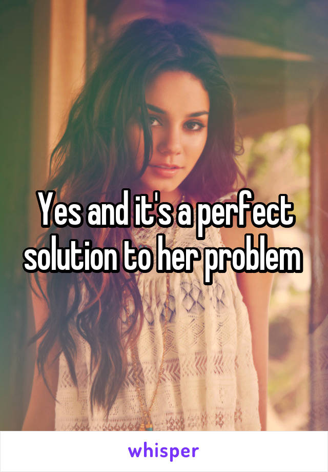 Yes and it's a perfect solution to her problem 