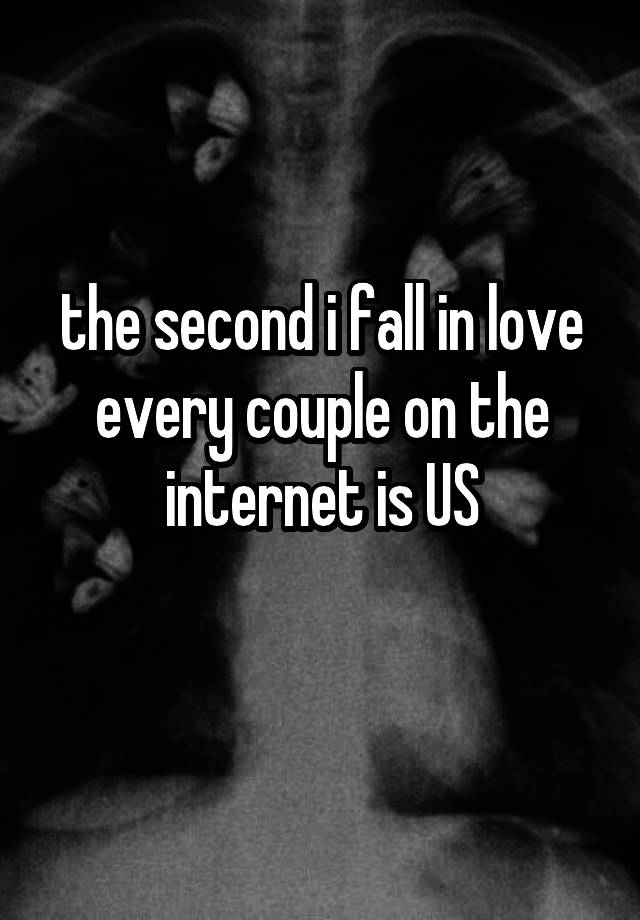 the second i fall in love every couple on the internet is US
