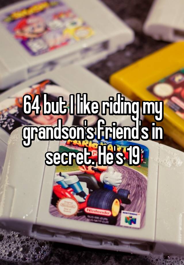 64 but I like riding my grandson's friend's in secret. He's 19