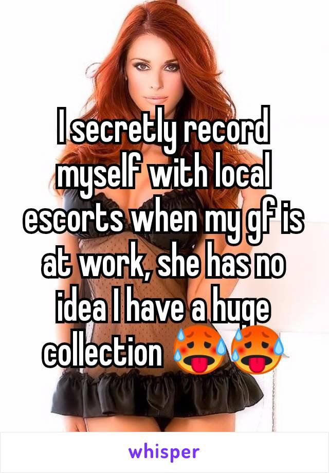 I secretly record myself with local escorts when my gf is at work, she has no idea I have a huge collection 🥵🥵