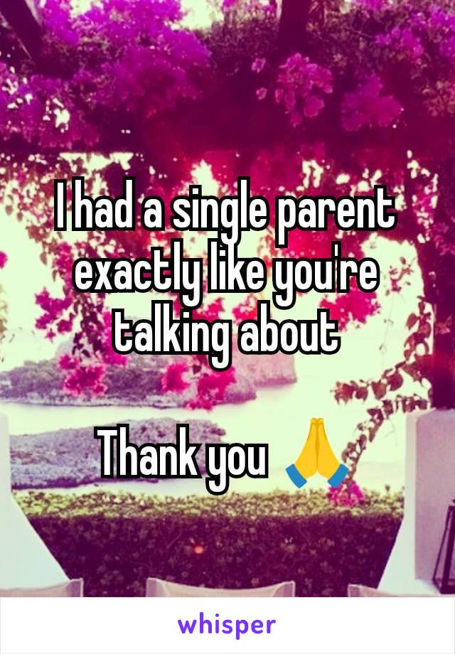 I had a single parent exactly like you're talking about

Thank you 🙏