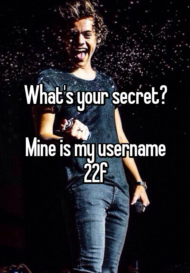 What's your secret?

Mine is my username
22f