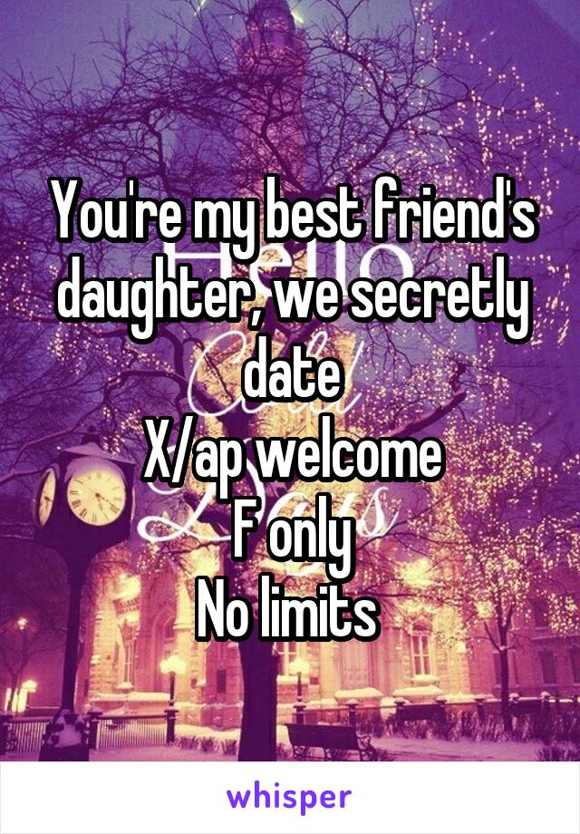 You're my best friend's daughter, we secretly date
X/ap welcome
F only
No limits 