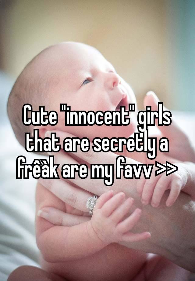 Cute "innocent" girls that are secretly a frêàk are my favv >>