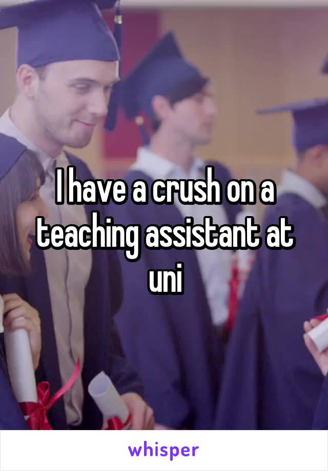 I have a crush on a teaching assistant at uni