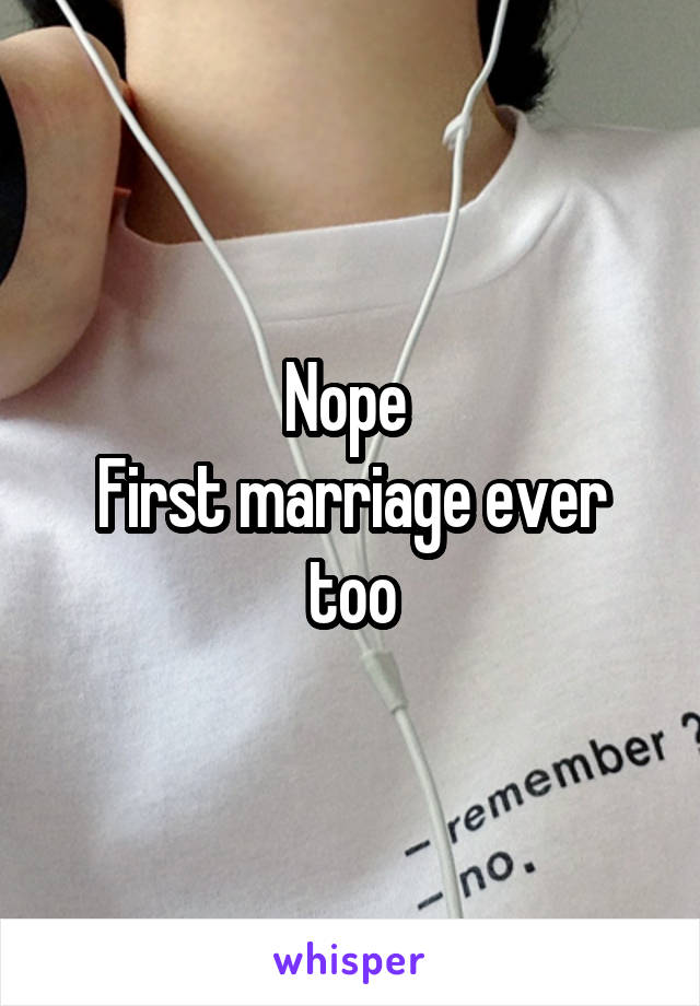 Nope 
First marriage ever too