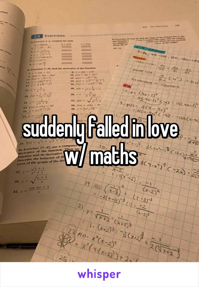 suddenly falled in love w/ maths