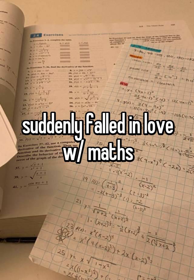 suddenly falled in love w/ maths