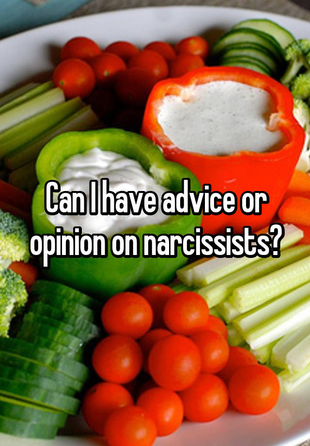 Can I have advice or opinion on narcissists?