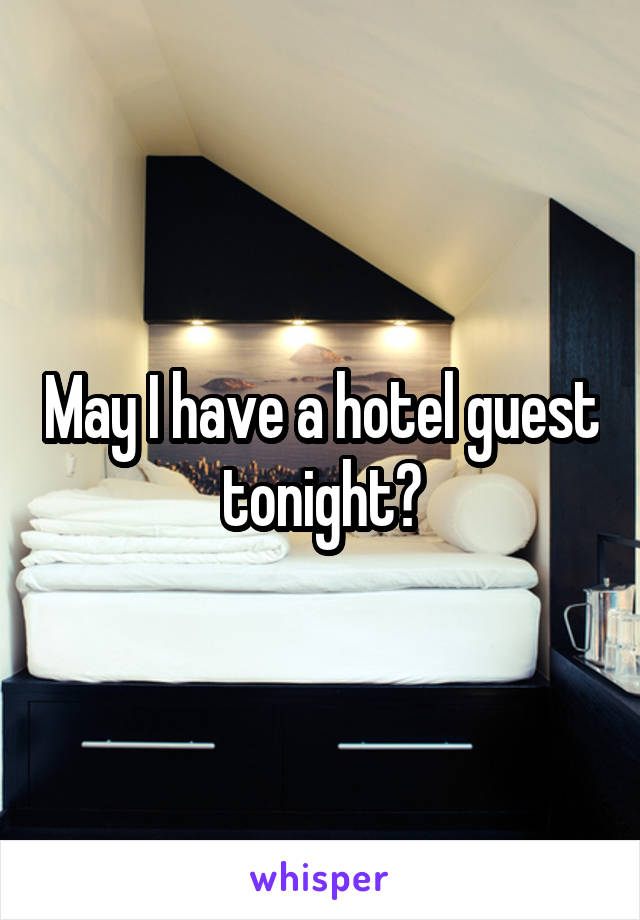 May I have a hotel guest tonight?