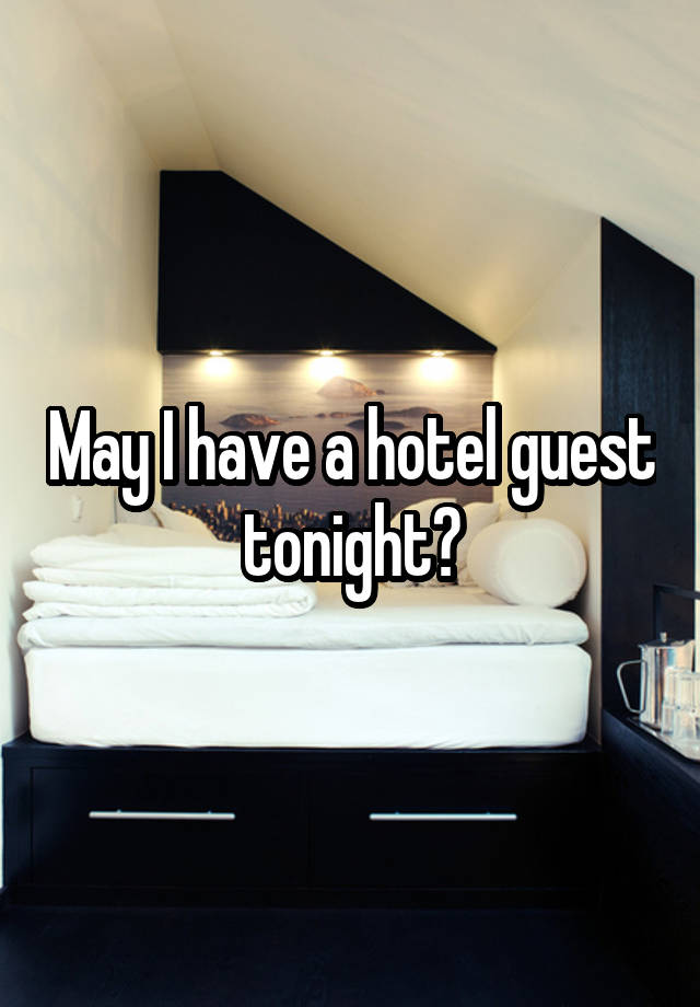 May I have a hotel guest tonight?