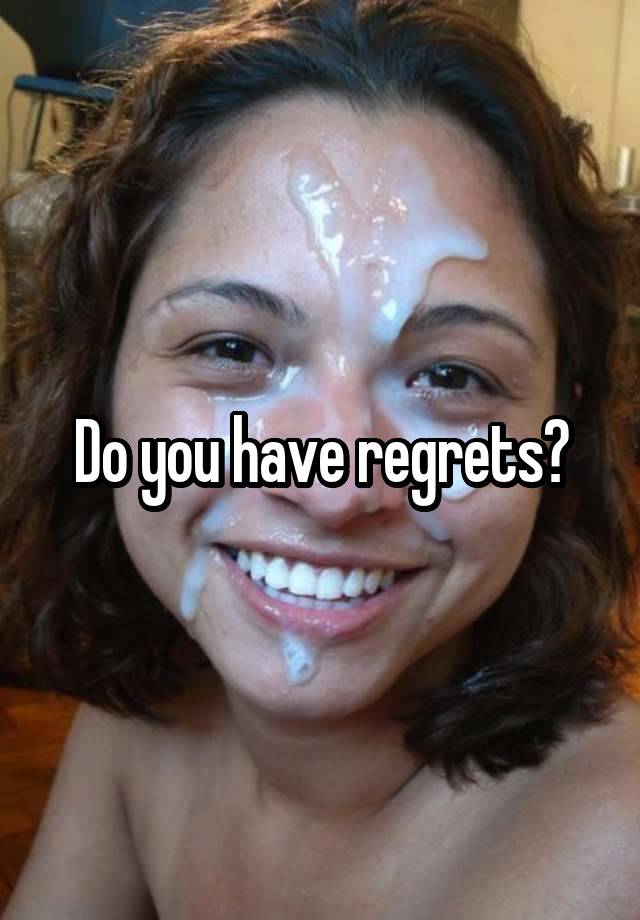 Do you have regrets?