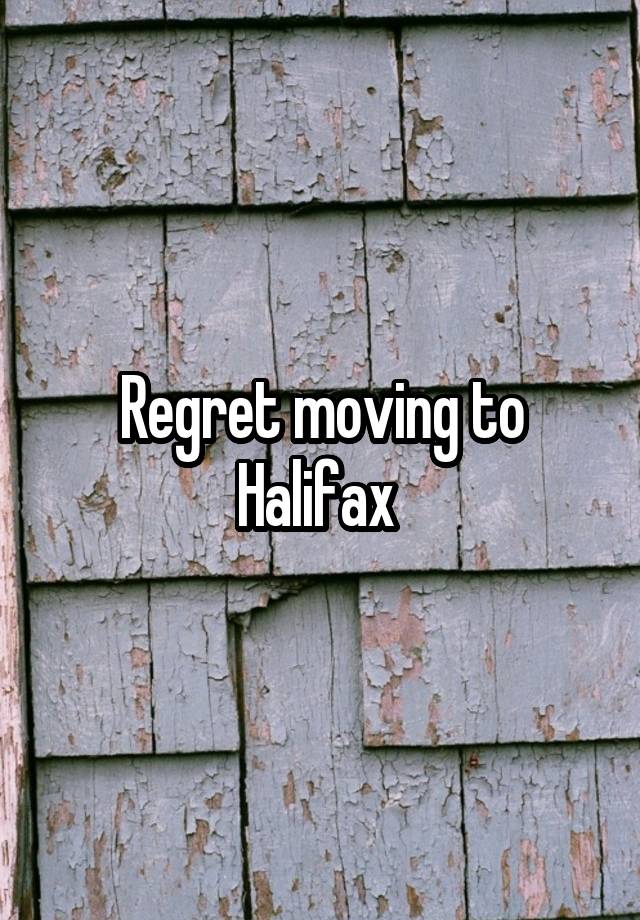 Regret moving to Halifax 