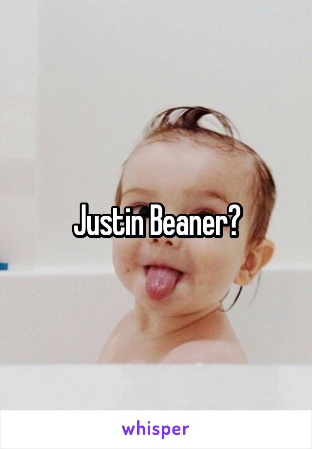 Justin Beaner?