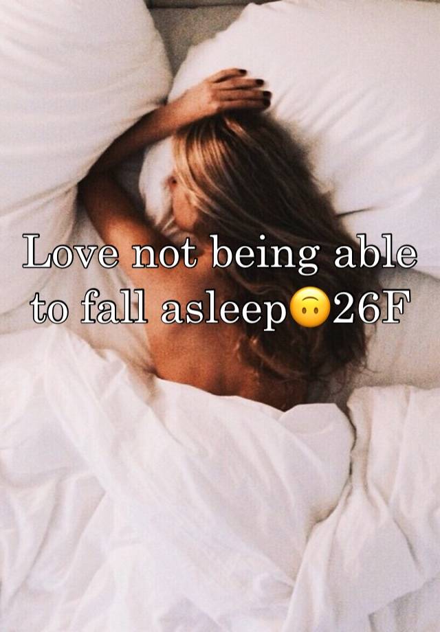 Love not being able to fall asleep🙃26F