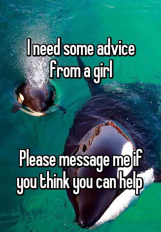 I need some advice from a girl



Please message me if you think you can help 